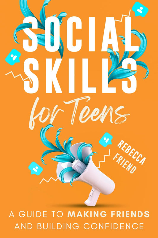 Social Skills for Teens: A Guide to Making Friends and Building Confidence - 9224