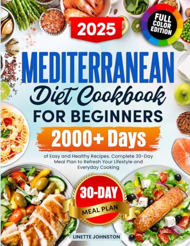 Mediterranean Diet Cookbook for Beginners: 2000+ Days of Easy and Healthy Recipes. Complete 30-Day Meal Plan to Refresh Your Lifestyle and Everyday Cooking (Full Color Edition) - 7681