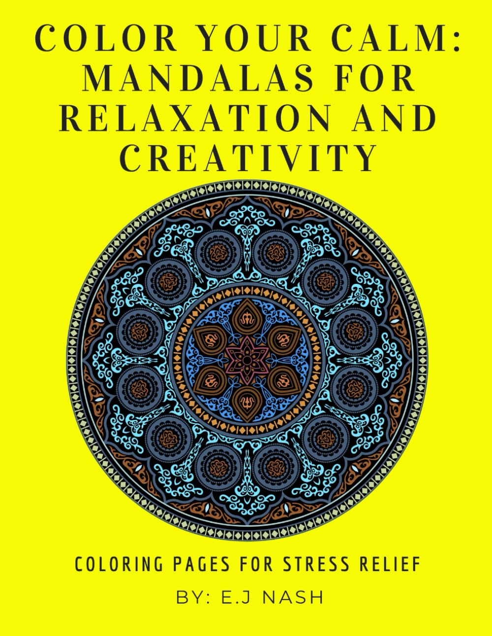 Color Your Calm: Mandalas for Relaxation and Creativity