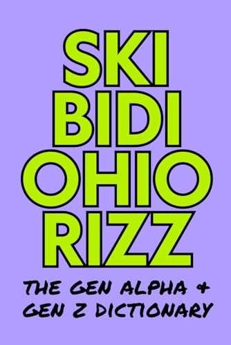 Skibidi Ohio Rizz: The Gen Alpha & Gen Z Dictionary: Understanding the slang that’s taking over the internet