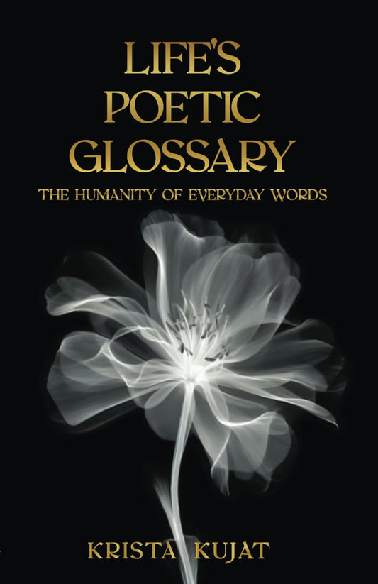 Life's Poetic Glossary: The Humanity of Everyday Words - 6984