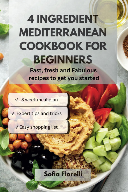 4 Ingredient Mediterranean Cookbook for Beginners: Fast, Fresh, and Fabulous Recipes to Get You Started - 3865
