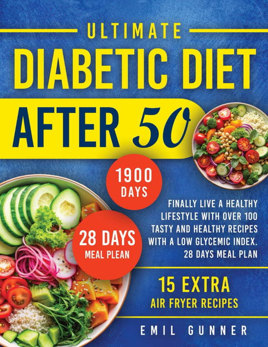 Ultimate Diabetic Diet After 50: Finally Live a Healthy Lifestyle With Over 100 Tasty and Healthy Recipes With a Low Glycemic Index. 28 Days Meal Plan - 6629