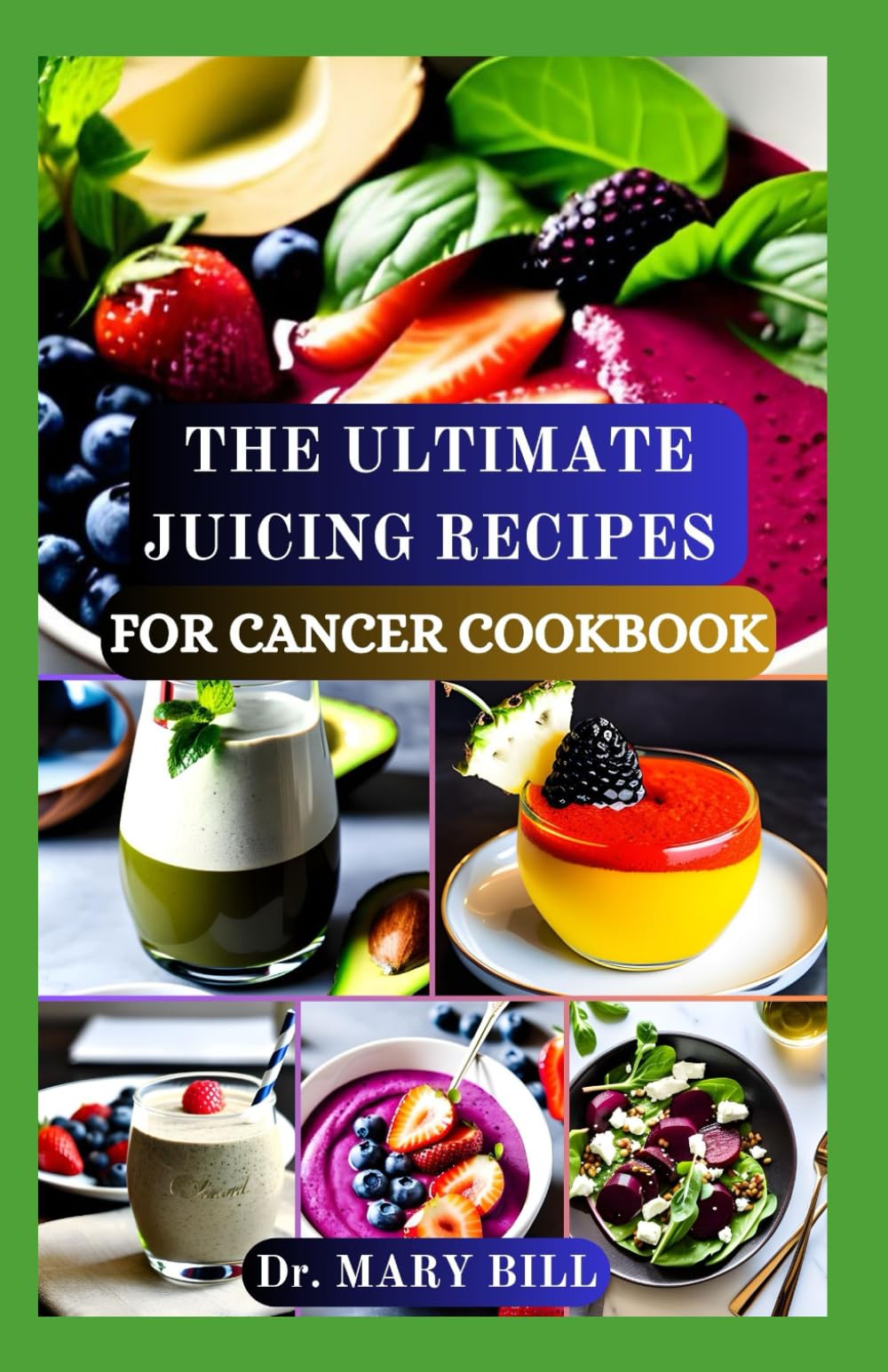THE ULTIMATE JUICING RECIPES FOR CANCER COOKBOOK: Sipping Your Way to Health and Vitality