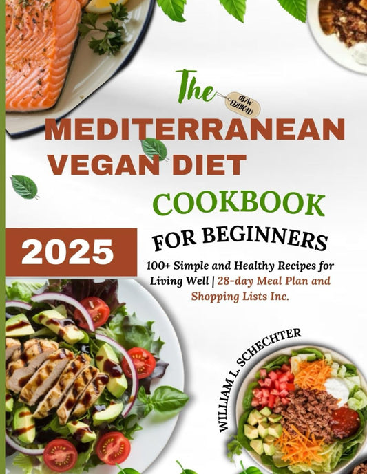 The Mediterranean Vegan Diet Cookbook for Beginners 2025 (B/W Edition): 100+ Simple and Healthy Recipes for Living Well | 28-day Meal Plan and ... (Mediterranean Vegan Diet Cookbook Editions) - 1048