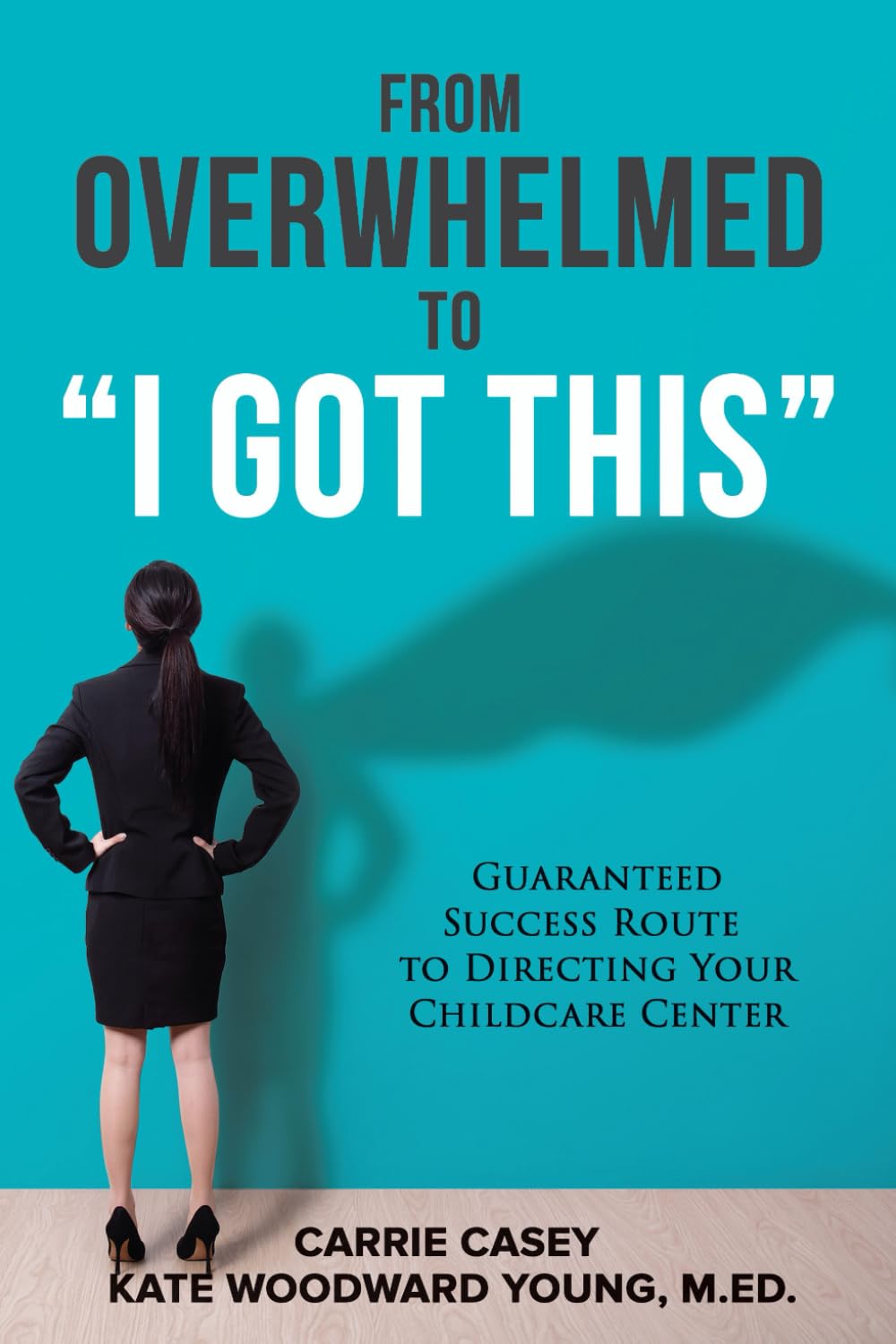 From Overwhelmed to "I Got This": Guaranteed Success Route to Directing Your Childcare Center