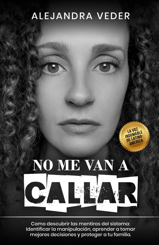 No me van a Callar: Cómo descubrir las mentiras del sistema, identificar la manipulación, aprender a tomar mejores decisiones y proteger a tu familia (Spanish Edition) - 6810