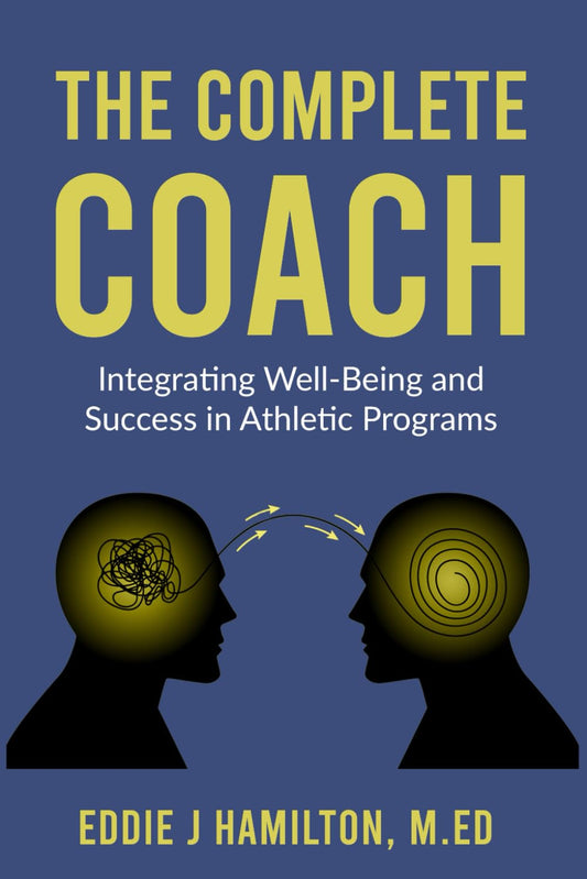The Complete Coach: Integrating Well-Being and Success in Athletic Programs - 7496