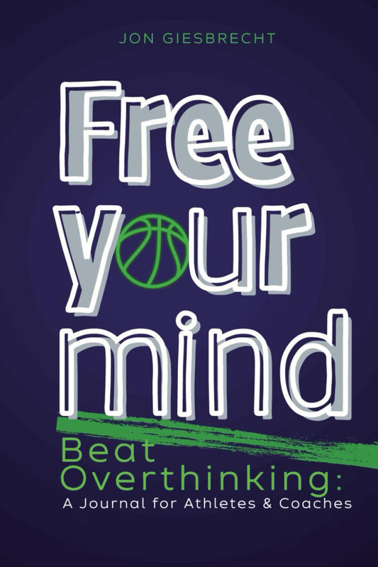Free Your Mind: Beat Overthinking, A Journal for Athletes & Coaches - 2281