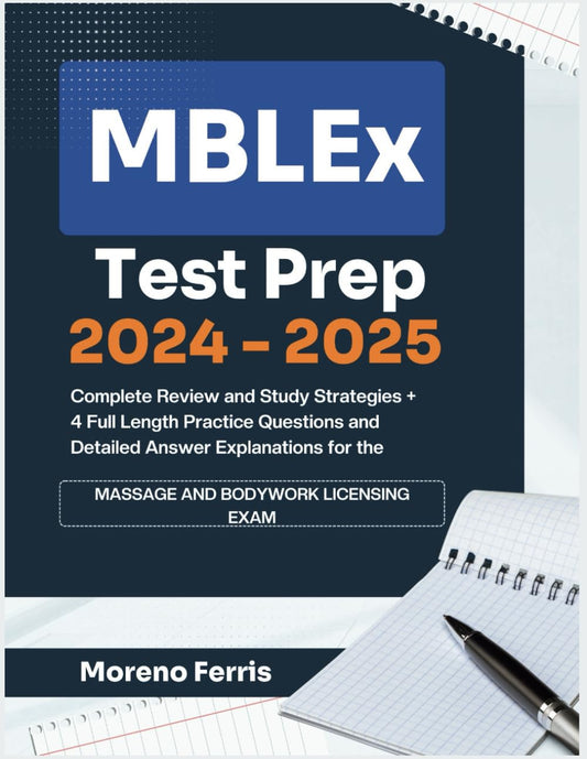 MBLEx Test Prep 2024-2025: Complete Review and Study Strategies + 4 Full Length Practice Questions and Detailed Answer Explanations for the Massage and Bodywork Licensing Exam - 6530