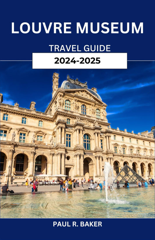 Louvre Museum Travel Guide 2024-2025: Master the Art of Visiting: Strategies to Explore the World's Most Iconic Museum (MUST-VISIT PLACES IN 2025) - 9513