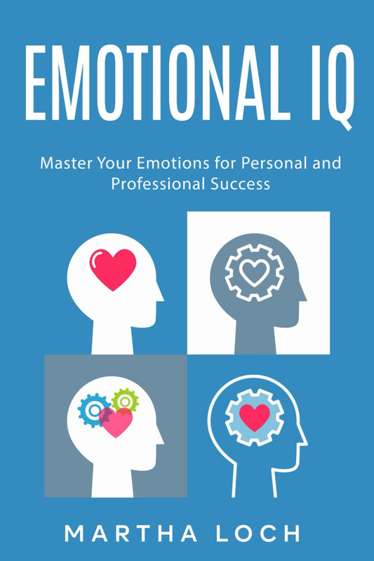 Emotional IQ: Master Your Emotions for Personal and Professional Success - 9577