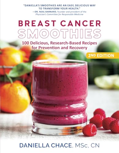 Breast Cancer Smoothies: 100 Delicious, Research-Based Recipes for Prevention and Recovery - 4327
