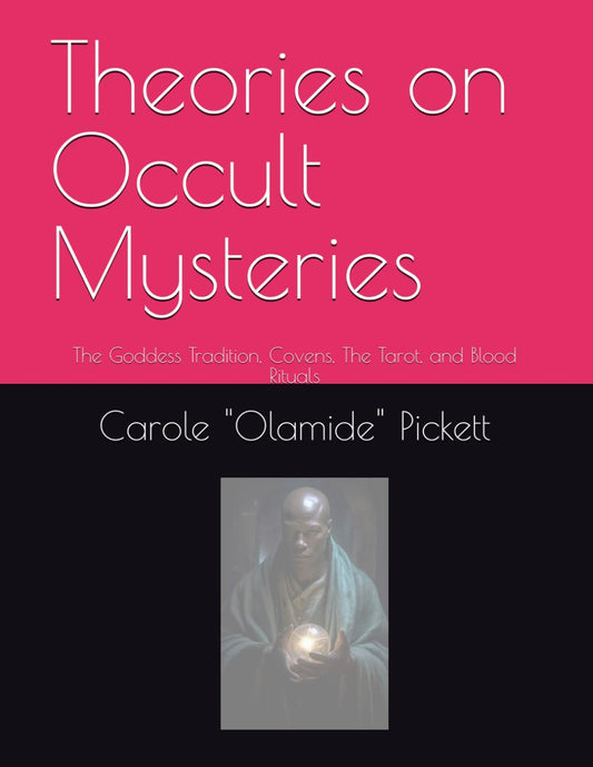 Theories on Occult Mysteries: The Goddess Tradition, Covens, The Tarot, and Blood Rituals - 1454