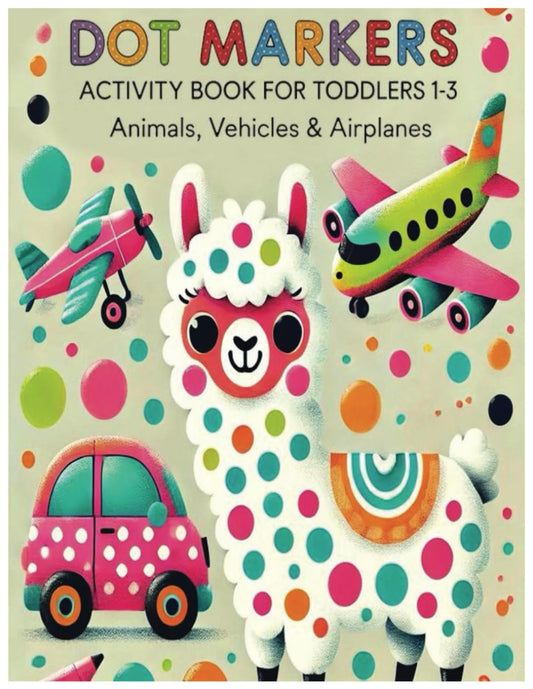 Dot Markers Activity Book For Toddlers 1-3 Animals, Vehicles & Airplanes: Dot Markers For Kids Workbook, Preschool Kindergarten Activities - 6818