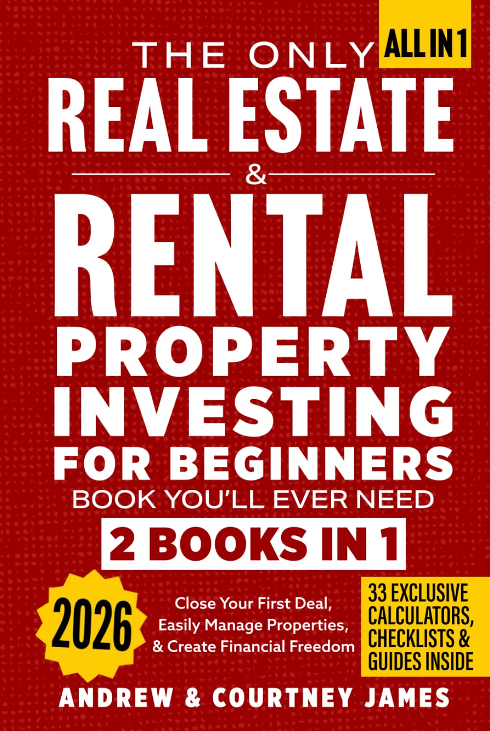 The Only Real Estate & Rental Property Investing For Beginners Book You'll Ever Need (2 in 1): Close Your First Deal, Easily Manage Properties, & Create Financial Freedom (Start A Business)