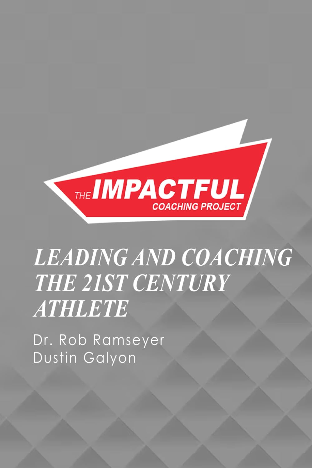 IMPACTFUL COACHING PROJECT: Leading And Coaching The 21st Century Athlete - 4164