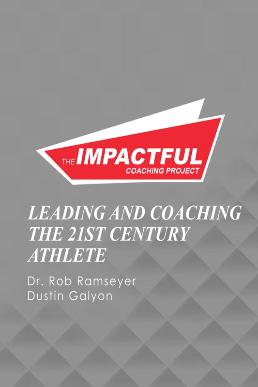 IMPACTFUL COACHING PROJECT: Leading And Coaching The 21st Century Athlete - 4164