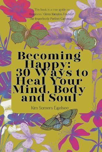 Becoming Happy: 30 Ways To Heal Your Mind, Body and Soul - 443