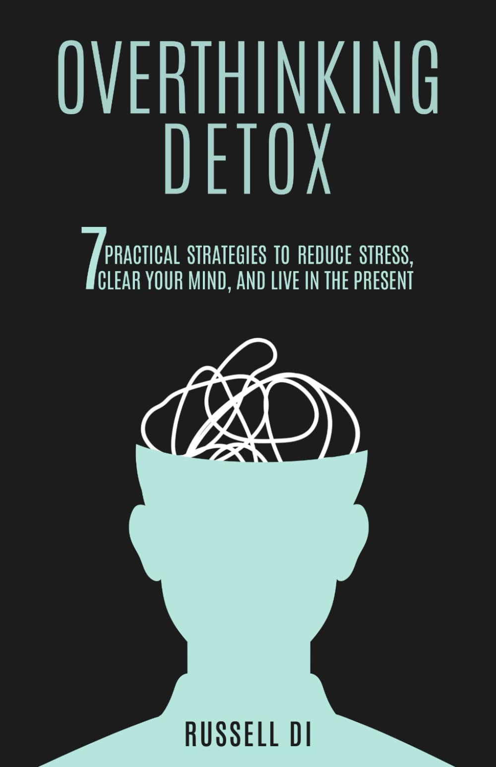 Overthinking Detox: 7 Practical Strategies to Reduce Stress, Clear Your Mind, and Live in the Present - 1460