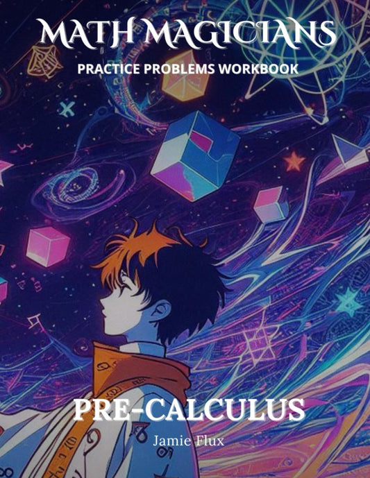 Pre-Calculus Practice Problems Workbook: 600+ Pre-Calculus Practice Problems with Full Step by Step Solutions (Math Magicians) - 4100