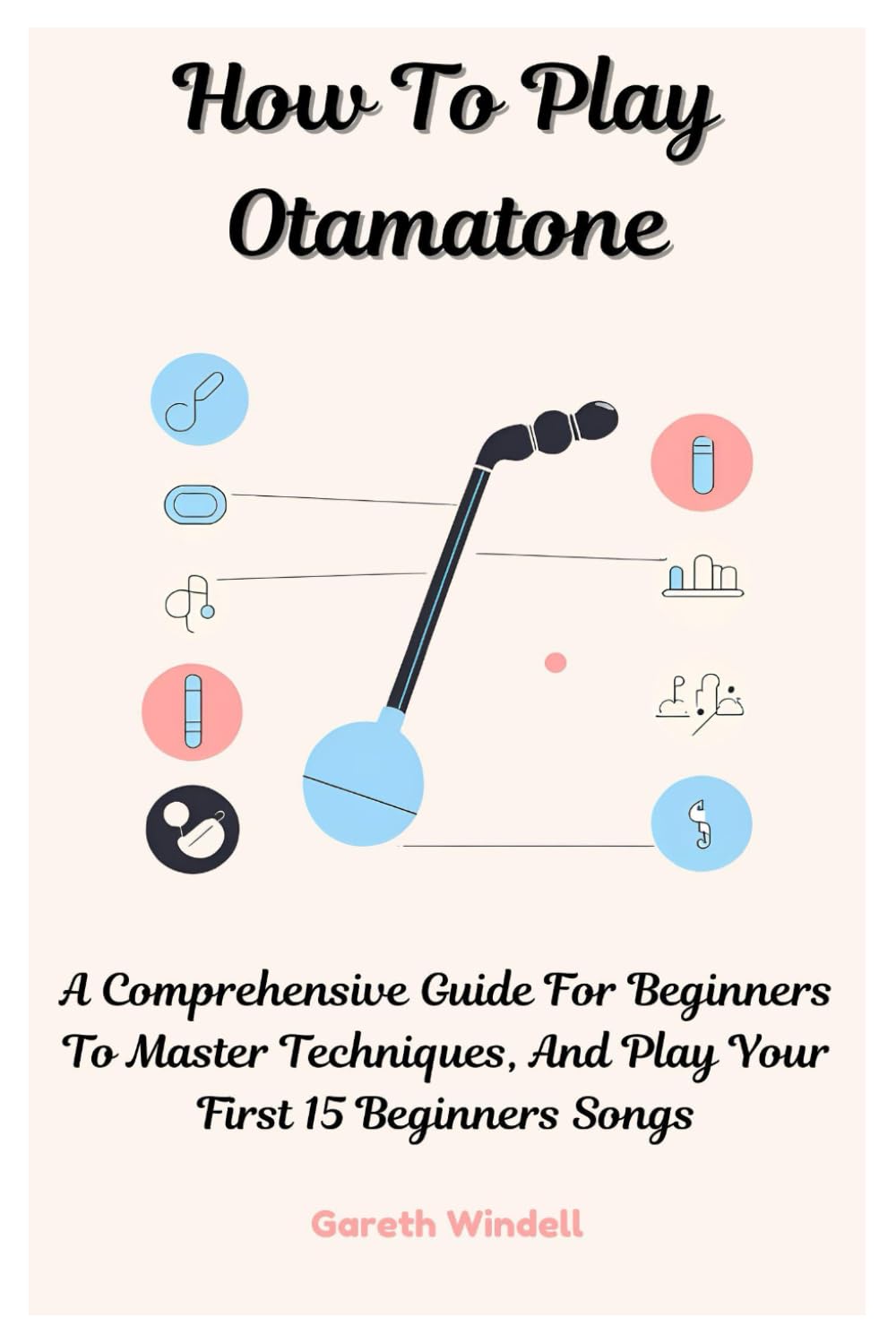 How To Play Otamatone: A Comprehensive Guide For Beginners To Master Techniques, And Play Your First 15 Beginners Songs - 484
