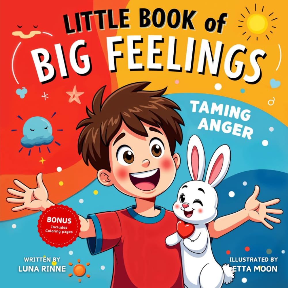 The Little Book of Big Feelings Taming Anger: An Emotional Guide that Teaches Children to Identify, Understand and Manage Anger, Frustration, and Other Strong Emotions (Children Ages 3-6) - 9672