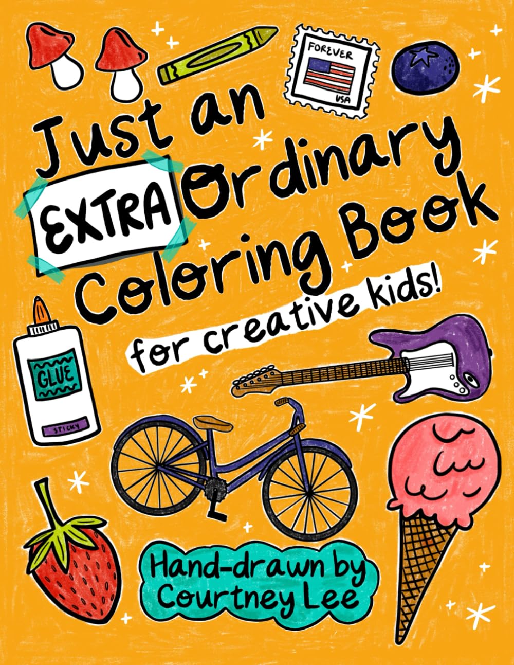 Just An (Extra)Ordinary Coloring Book for Creative Kids!: Hand-Drawn By Children’s Musician Courtney Lee - 3426