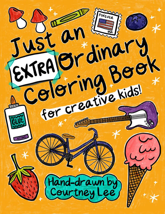 Just An (Extra)Ordinary Coloring Book for Creative Kids!: Hand-Drawn By Children’s Musician Courtney Lee - 3426