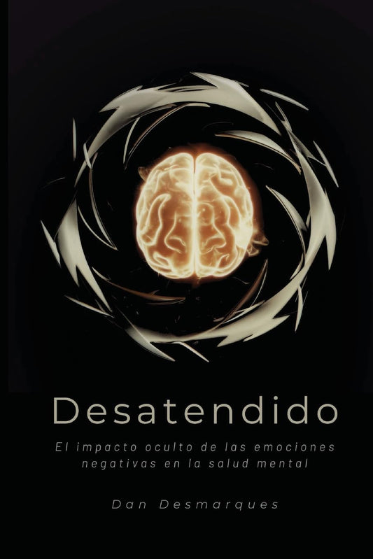 Desatendido: El impacto oculto de las emociones negativas en la salud mental (Spanish Edition)