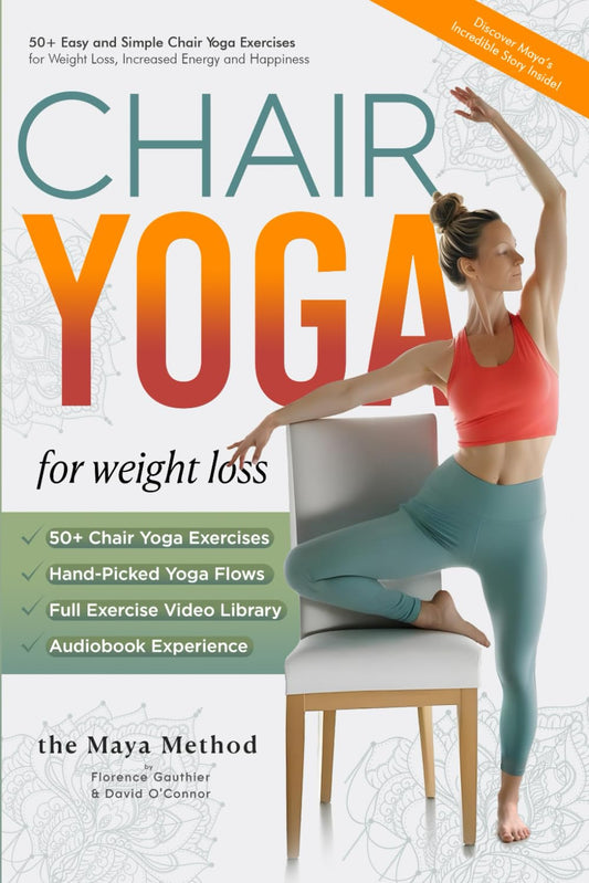 The Maya Method: 50+ Easy and Simple Chair Yoga Exercises for Weight Loss, Increased Energy and Happiness - 46