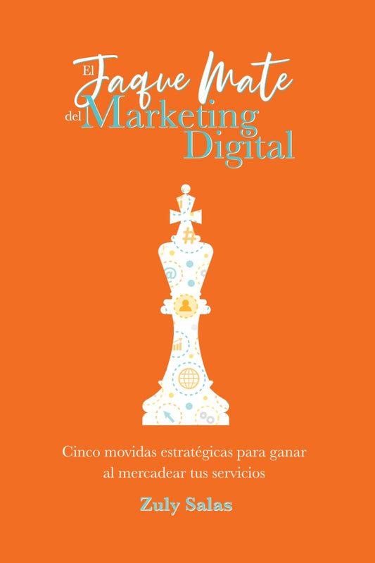 El Jaque Mate del Marketing Digital: Cinco movidas estratégicas para ganar al mercadear tus servicios (Spanish Edition) - 5593