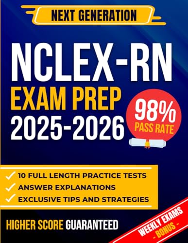 NEXT GENERATION NCLEX-RN EXAM PREP 2025: NCLEX-RN Exam Prep: The Most Complete Guide to Passing the Exam on Your First Try | Includes 10 Full-Length Practice Tests