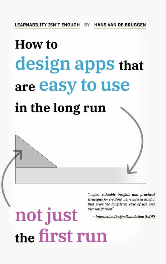 Learnability Isn't Enough: How to Design Apps That Are Easy to Use in the Long Run, Not Just the First Run