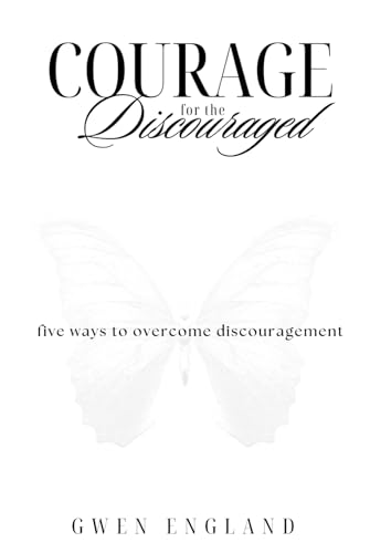 Courage For The Discouraged: Steps To Overcoming Discouragement - 5555