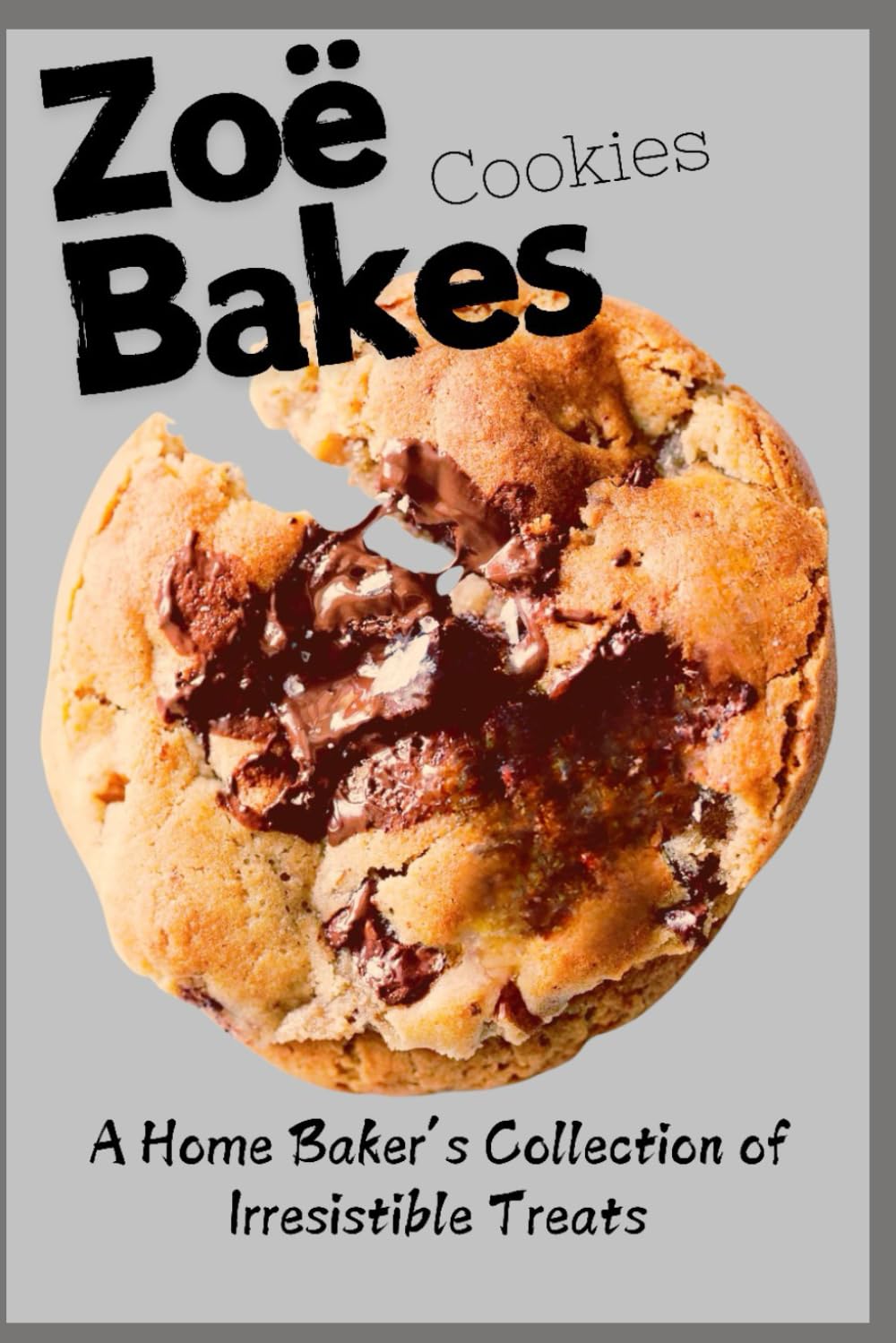 The Zoee Ultimate Complete Bakes Recipes for Every Occasion Cookies Cookbook of Joy: A Home Baker’s Collection of Irresistible Treats