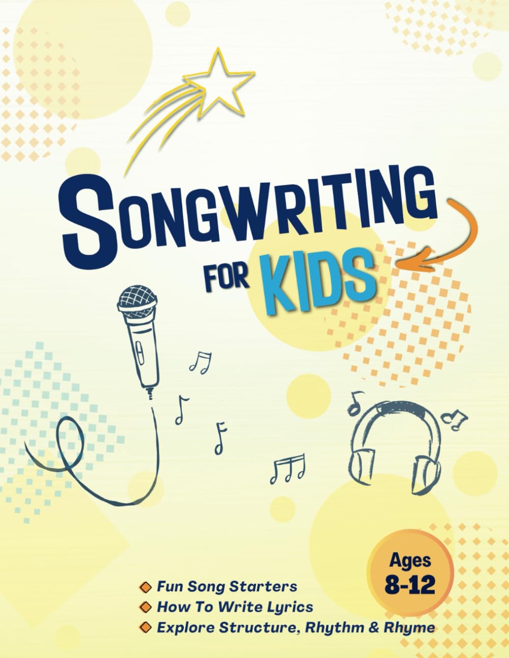 Songwriting for Kids Ages 8-12: Creative Writing Through Music: Fun Song Prompts and Storytelling | Explore Lyric Writing, Song Structure, Rhythm and Rhyme - 7078