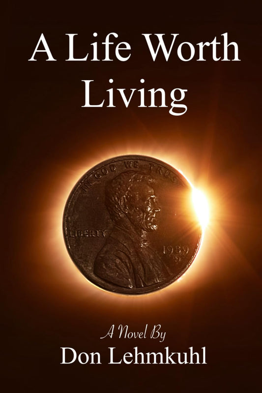 A Life Worth Living: A Novel by Don Lehmkuhl