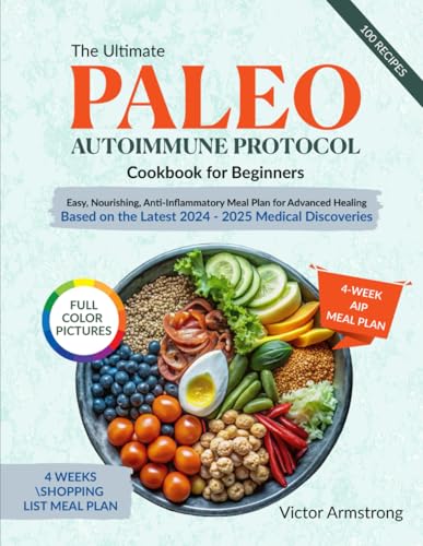 The Ultimate Paleo Autoimmune Protocol Cookbook for Beginners:: Easy, Nourishing, Anti-Inflammatory Meal Plan for Advanced Healing Based on the Latest 2025 Medical Discoveries - 3977