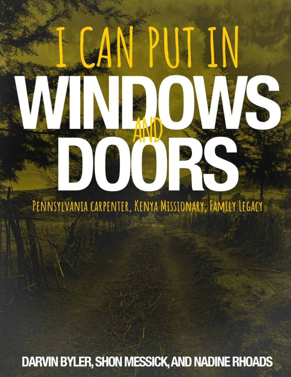 I Can Put In Windows and Doors: Pennsylvania Carpenter, Kenya Missionary, Family Legacy