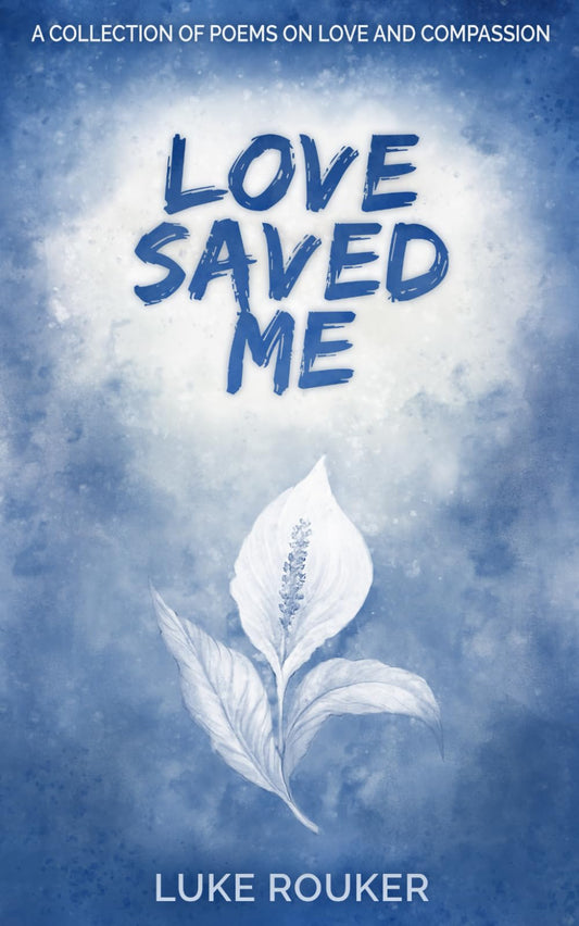 Love Saved Me: A collection of poems on love and compassion - 271