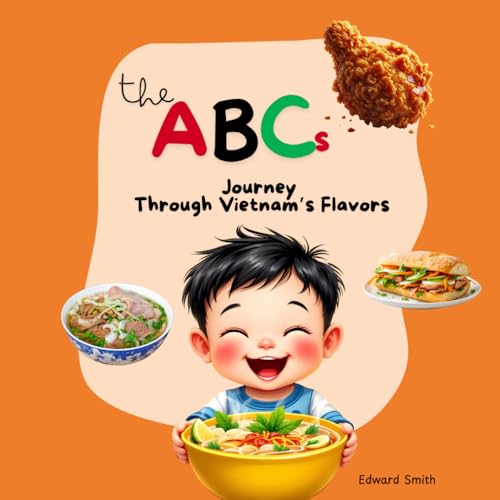 The ABCs Journey Through Vietnam's Flavors: Vietnamese-English Book for Bilingual Kids. Learn Alphabet. Discover the Rich Diversity, Cultural Traditions, and Authentic Dishes - 7134