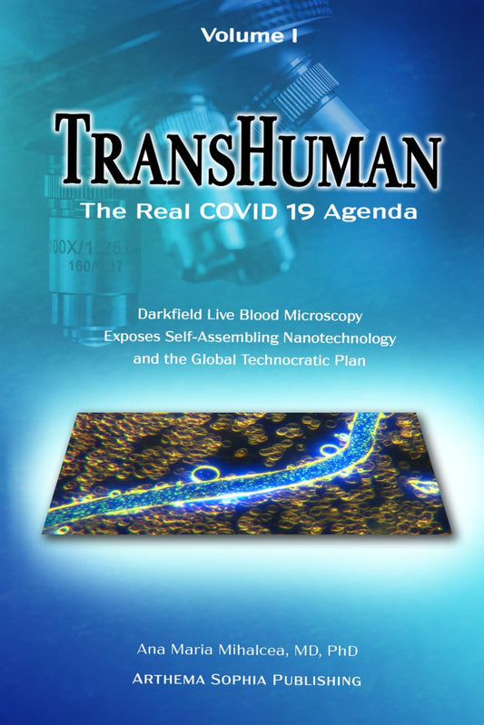 TRANSHUMAN: The Real COVID 19 Agenda - Volume 1: Darkfield Live Blood Microscopy Exposes Self-Assembling Nanotechnology and the Global Technocratic Plan