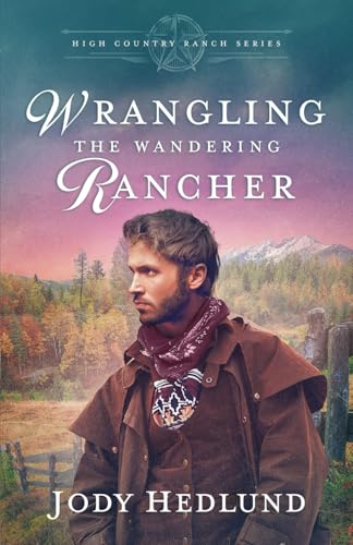 Wrangling the Wandering Rancher: A Sweet Historical Romance (High Country Ranch)