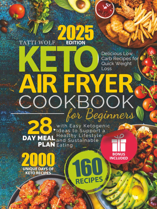Keto Air Fryer Cookbook for Beginners: Delicious Low Carb Recipes for Quick Weight Loss | 28-Day Meal Plan with Easy Ketogenic Ideas to Support a Healthy Lifestyle and Sustainable Eating - 9138