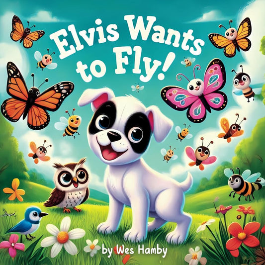 Elvis Wants to Fly! (An Elvis The Dog Adventure) - 9122