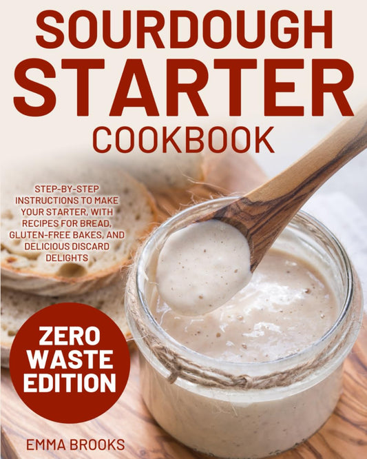 Sourdough Starter Cookbook: Step-by-Step Instructions to Make Your Starter, with Recipes for Bread, Gluten-Free Bakes, and Delicious Discard Delights (Baking Bliss with Emma Brooks) - 983