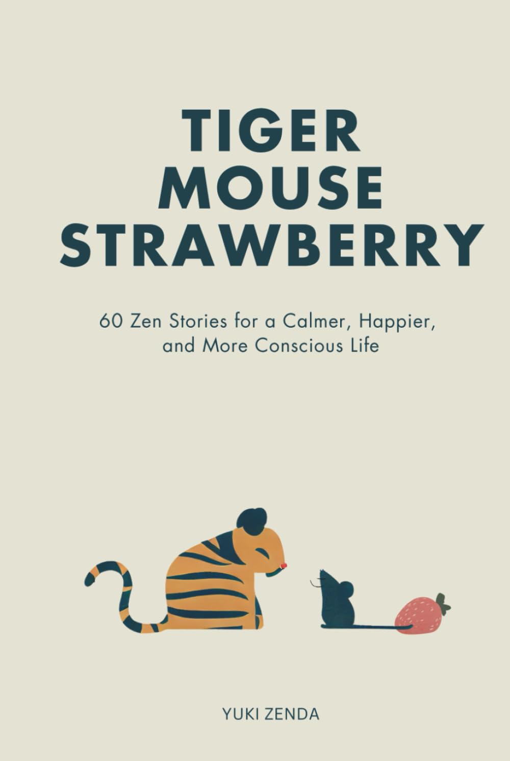 Tiger Mouse Strawberry: 60 Zen Stories for a Calmer, More Mindful, and Happier Life – Including Reflections for Beginners - 7332