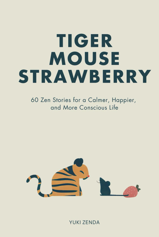 Tiger Mouse Strawberry: 60 Zen Stories for a Calmer, More Mindful, and Happier Life – Including Reflections for Beginners - 7332