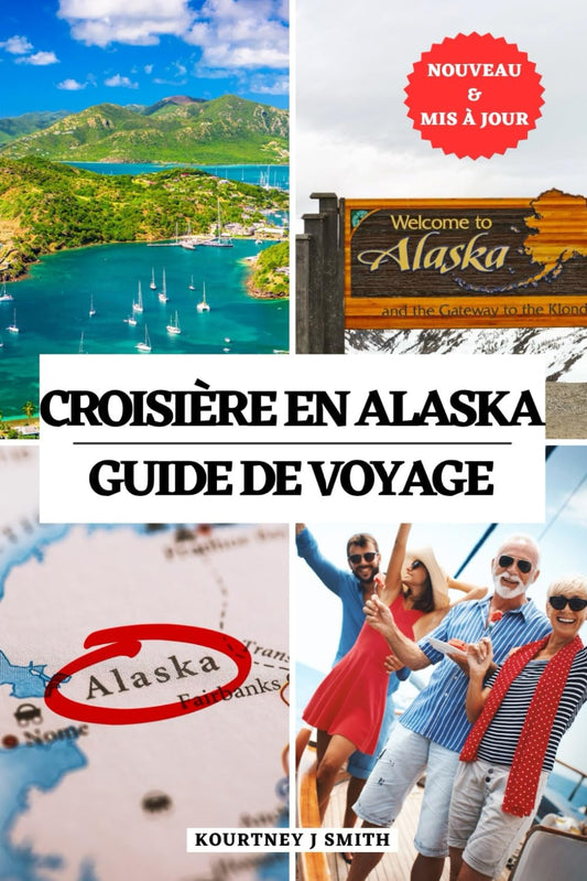 CROISIÈRE EN ALASKA GUIDE DE VOYAGE: Temps essentiel pour visiter, meilleurs endroits à explorer, meilleurs hébergements, informations de voyage mises ... MULTI-LANGUAGE TRAVEL BOOKS) (French Edition)